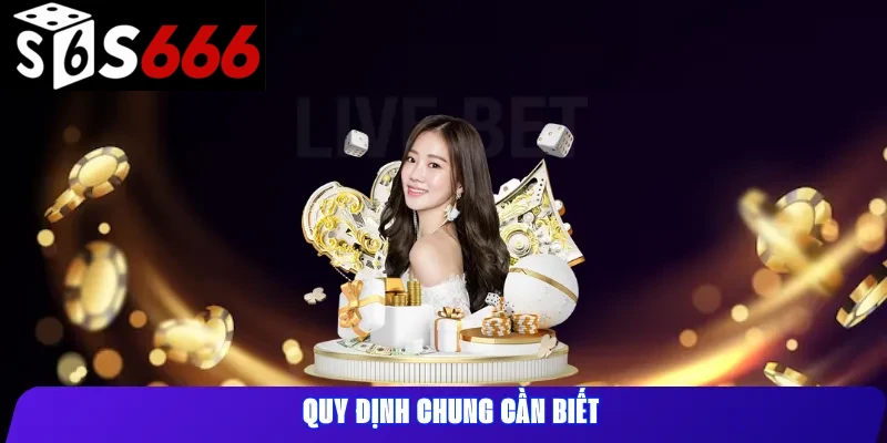 Quy Định Chung Cần Biết